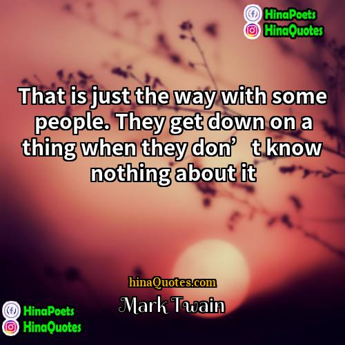 Mark Twain Quotes | That is just the way with some